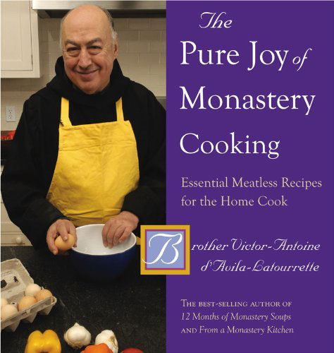 Cover for Victor-Antoine D'Avila-Latourr · The Pure Joy of Monastery Cooking: Essential Meatless Recipes for the Home Cook (Hardcover Book) (2010)