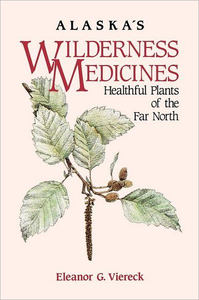 Cover for Eleanor Viereck · Alaska's Wilderness Medicines: Healthful Plants of the Far North (Paperback Book) (1987)