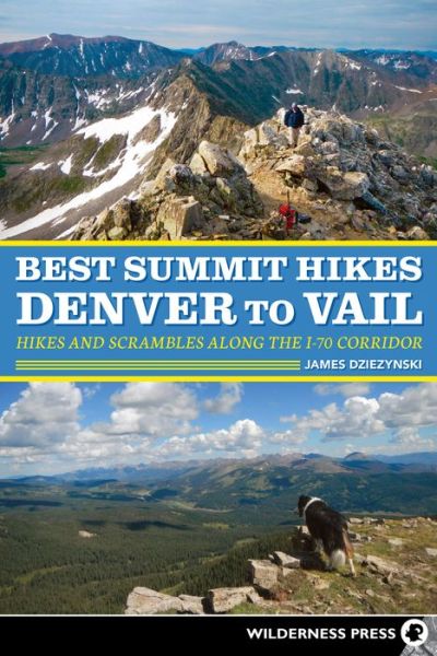 Cover for James Dziezynski · Best Summit Hikes Denver to Vail: Hikes and Scrambles Along the I-70 Corridor (Hardcover Book) (2018)