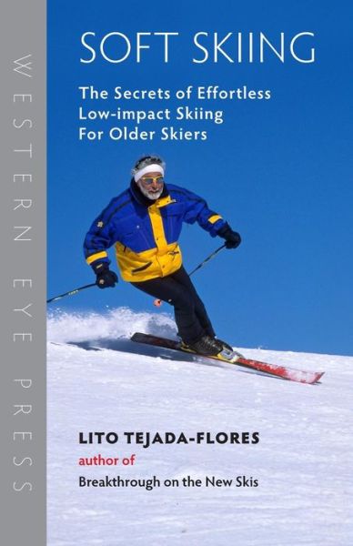 Cover for Lito Tejada-flores · Soft Skiing: the Secrets of Effortless, Low-impact Skiing for Older Skiers (Paperback Book) (2009)