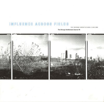 Cover for Chicago · Influence Across Fields - The Chicago Architectural Club Journal 2001 V10 (Pocketbok) (2002)