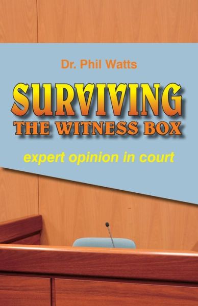 Surviving the Witness Box - Phil Watts - Kirjat - Ogilvie Publishing (Bnw Trust) - 9780975604229 - keskiviikko 15. joulukuuta 2021