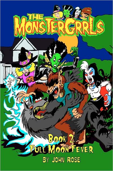 The Monstergrrls, Book 2: Full Moon Fever - John Rose - Kirjat - FrankenGeek Press - 9780977118229 - keskiviikko 27. heinäkuuta 2011