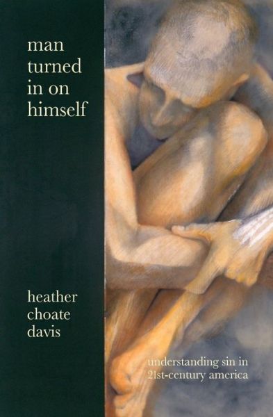 Cover for Heather Choate Davis · Man Turned in on Himself: Understanding Sin in 21st-century America (Paperback Book) (2015)