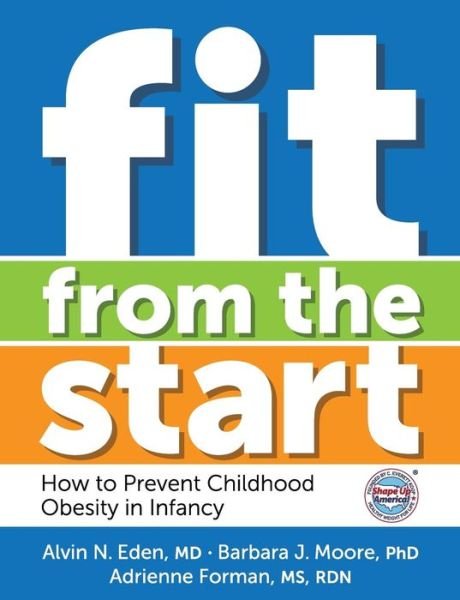 Adrienne Forman · Fit from the Start: How to Prevent Childhood Obesity in Infancy (Paperback Book) (2014)