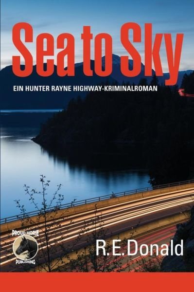 Cover for R E Donald · Sea to Sky: Ein Hunter Rayne Highway-kriminalroman (German Lanuage) (Pocketbok) (2015)