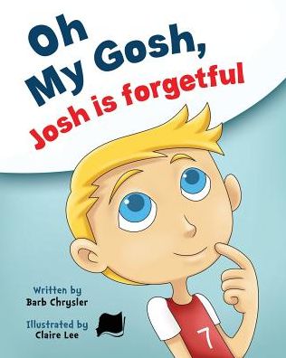 Cover for Barb Chrysler · Oh My Gosh, Josh Is Forgetful (Paperback Book) (2016)