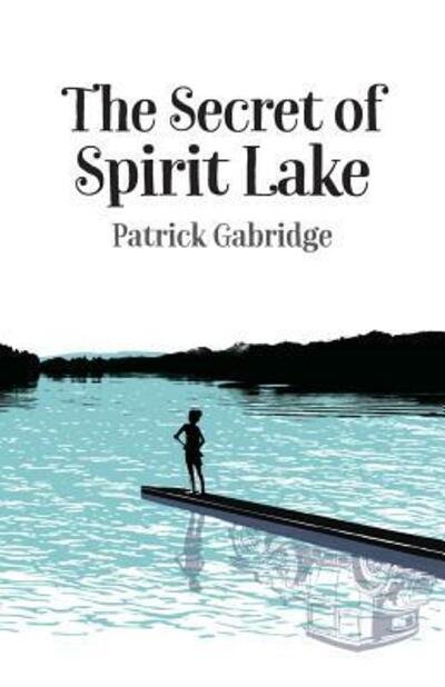 Cover for Patrick Gabridge · The Secret of Spirit Lake (Paperback Book) (2018)