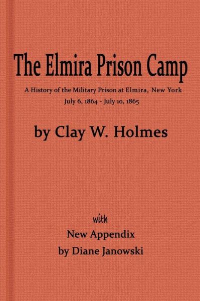 Cover for Diane Janowski · The Elmira Prison Camp, a History of the Military Prison at Elmira, NY July 6, 1864 - July 10, 1865 with New Appendix (Paperback Book) (2017)