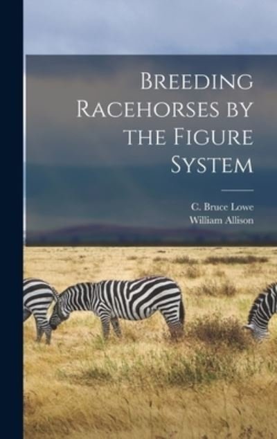 Cover for C Bruce Lowe · Breeding Racehorses by the Figure System (Hardcover bog) (2021)