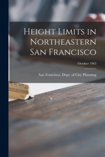 Cover for San Francisco (Calif ) Dept of City · Height Limits in Northeastern San Francisco; October 1963 (Taschenbuch) (2021)