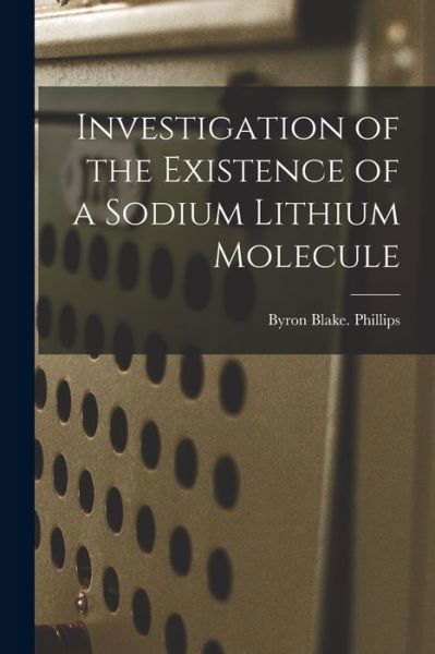 Cover for Byron Blake Phillips · Investigation of the Existence of a Sodium Lithium Molecule (Pocketbok) (2021)