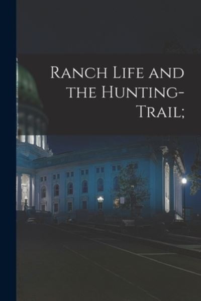 Cover for Anonymous · Ranch Life and the Hunting-Trail; (Book) (2022)