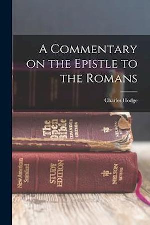 Cover for Hodge Charles · Commentary on the Epistle to the Romans (Bog) (2022)