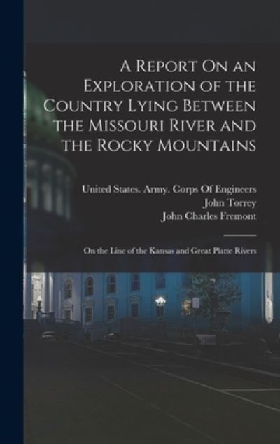 Cover for John Charles Fremont · Report on an Exploration of the Country Lying Between the Missouri River and the Rocky Mountains (Book) (2022)