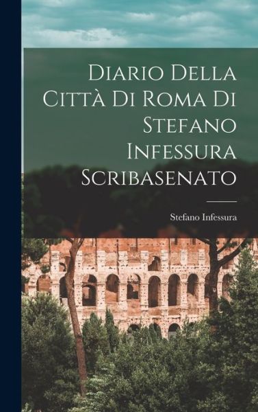 Cover for Stefano Infessura · Diario Della Città Di Roma Di Stefano Infessura Scribasenato (Bok) (2022)