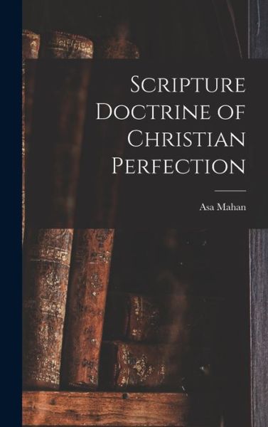 Cover for Asa Mahan · Scripture Doctrine of Christian Perfection (Buch) (2022)