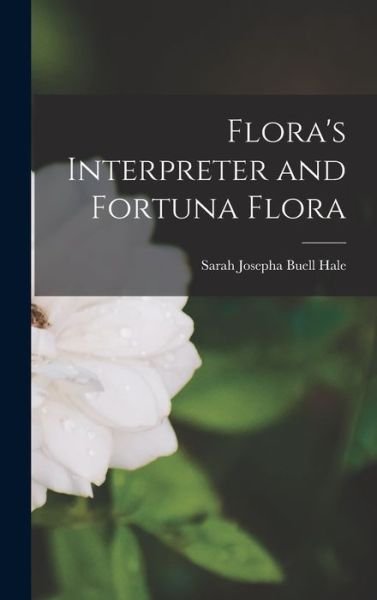 Cover for Sarah Josepha Buell Hale · Flora's Interpreter and Fortuna Flora (Buch) (2022)