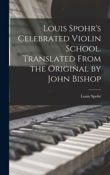 Cover for Louis Spohr · Louis Spohr's Celebrated Violin School. Translated from the Original by John Bishop (Buch) (2022)