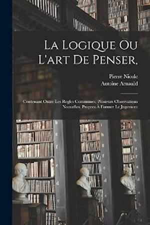 Logique Ou l'art de Penser, - Antoine Arnauld - Books - Creative Media Partners, LLC - 9781019154229 - October 27, 2022