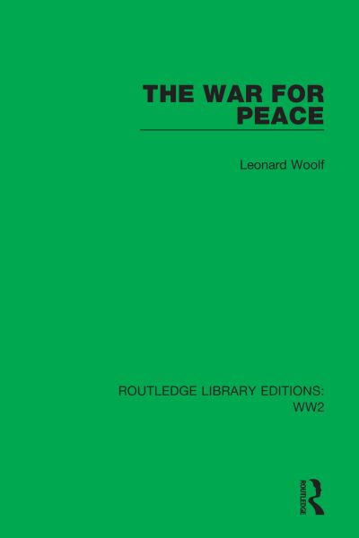 Cover for Leonard Woolf · The War for Peace - Routledge Library Editions: WW2 (Innbunden bok) (2021)