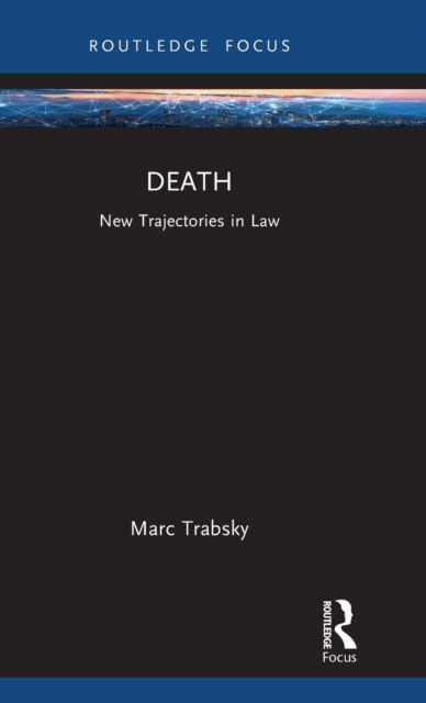 Death: New Trajectories in Law - New Trajectories in Law - Marc Trabsky - Books - Taylor & Francis Ltd - 9781032119229 - July 20, 2023