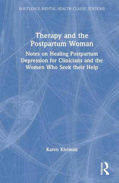 Cover for Karen Kleiman · Therapy and the Postpartum Woman: Notes on Healing Postpartum Depression for Clinicians and the Women Who Seek their Help - Routledge Mental Health Classic Editions (Hardcover Book) (2022)