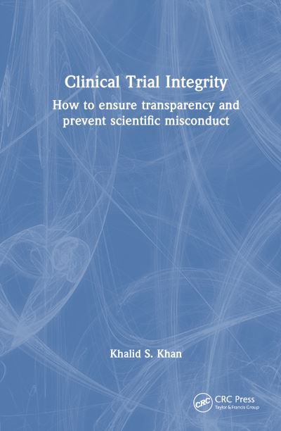 Cover for Khalid S. Khan · Integrity of Randomized Clinical Trials: How to prevent research misconduct and ensure transparency (Paperback Book) (2024)