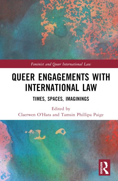 Queer Engagements with International Law: Times, Spaces, Imaginings - Feminist and Queer International Law (Hardcover Book) (2024)