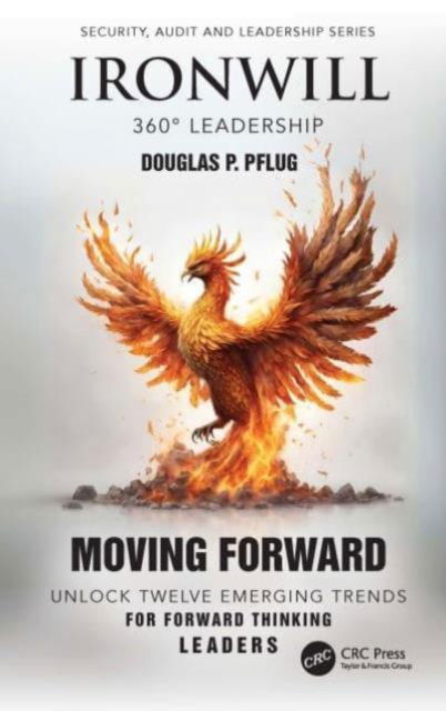 Douglas P. Pflug · Ironwill 360° Leadership: Moving Forward: Unlock Twelve Emerging Trends for Forward-Thinking Leaders - Security, Audit and Leadership Series (Paperback Book) (2024)