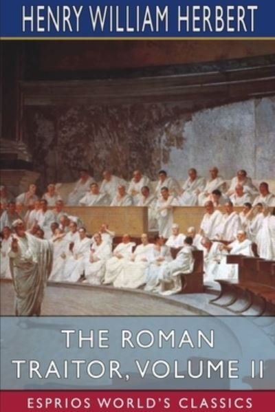 The Roman Traitor, Volume II - Henry William Herbert - Books - Blurb - 9781034470229 - April 26, 2024