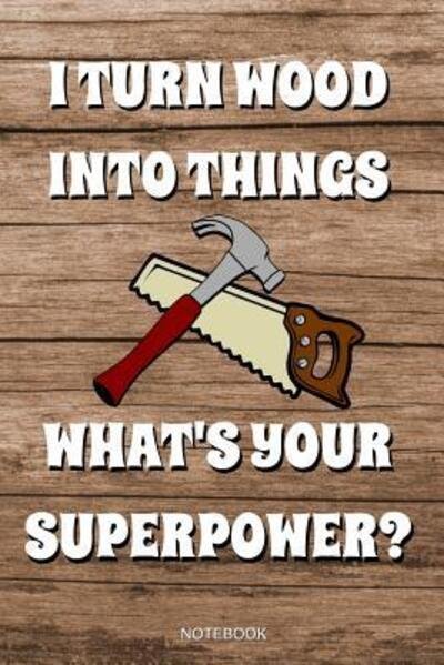 Cover for Vati Books · I Turn Wood Into Things What's Your Superpower? (Paperback Bog) (2019)