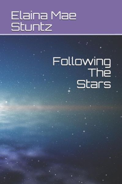 Cover for Elaina Mae Stuntz · Following The Stars (Paperback Book) (2019)