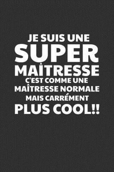 Cover for Coccinelle Publication · Je Suis Une Super Maitresse C'est Comme Une Maitresse Normale Mais Carrement Plus Cool! (Paperback Book) (2019)