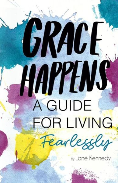 Cover for Lane Kennedy · Grace Happens A Guide To Living Fearlessly (Paperback Book) (2019)