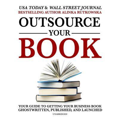 Cover for Alinka Rutkowska · Outsource Your Book Your Guide to Getting Your Business Book Ghostwritten, Published, and Launched (CD) (2019)