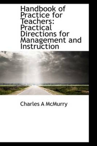 Charles Alexander McMurry · Handbook of Practice for Teachers: Practical Directions for Management and Instruction (Innbunden bok) (2009)