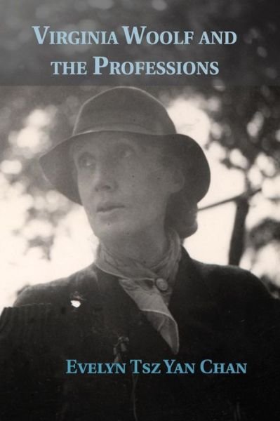 Cover for Chan, Evelyn Tsz Yan (The Chinese University of Hong Kong) · Virginia Woolf and the Professions (Pocketbok) (2016)