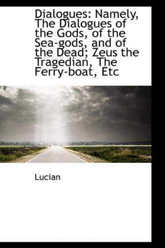 Cover for Lucian · Dialogues: Namely, the Dialogues of the Gods, of the Sea-gods, and of the Dead; Zeus the Tragedian, (Hardcover Book) (2009)