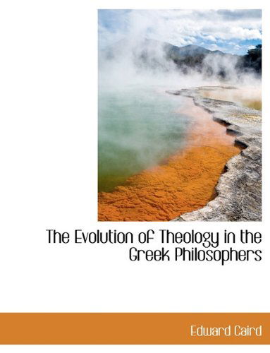 Cover for Edward Caird · The Evolution of Theology in the Greek Philosophers (Hardcover Book) (2009)