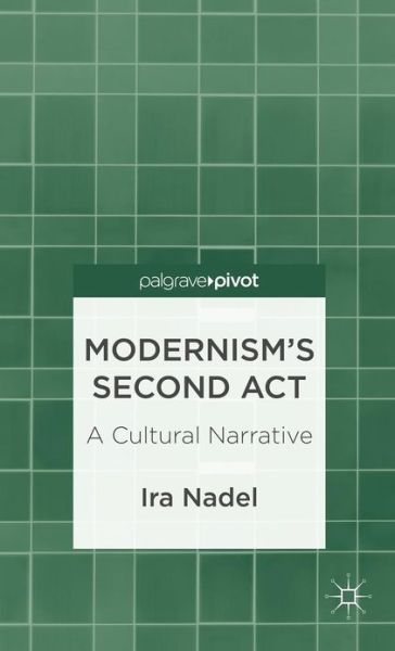 Modernism's Second Act: A Cultural Narrative - I. Nadel - Bøger - Palgrave Macmillan - 9781137302229 - 17. december 2012