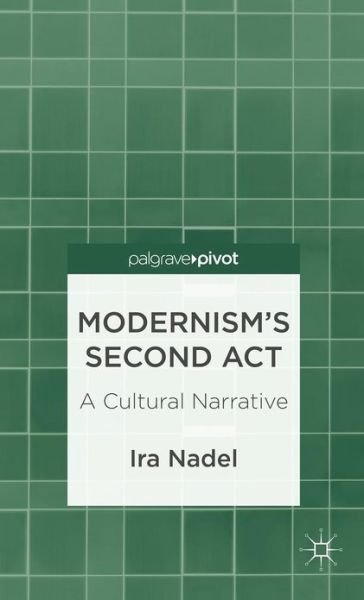 Cover for I. Nadel · Modernism's Second Act: A Cultural Narrative (Hardcover Book) (2012)