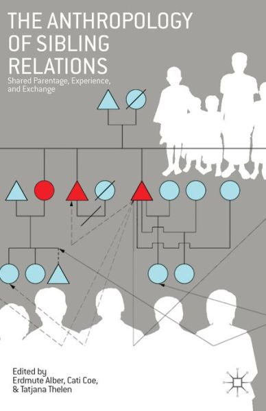 Cover for Erdmute Alber · The Anthropology of Sibling Relations: Shared Parentage, Experience, and Exchange (Hardcover Book) (2013)