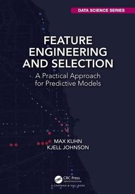 Cover for Max Kuhn · Feature Engineering and Selection: A Practical Approach for Predictive Models - Chapman &amp; Hall / CRC Data Science Series (Hardcover bog) (2019)