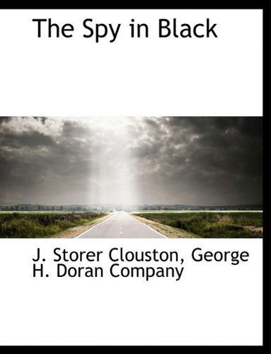 The Spy in Black - J. Storer Clouston - Books - BiblioLife - 9781140285229 - April 6, 2010