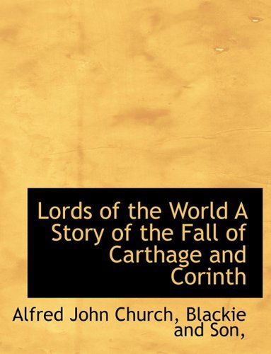 Cover for Alfred John Church · Lords of the World a Story of the Fall of Carthage and Corinth (Paperback Book) (2010)