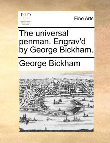 Cover for George Bickham · The Universal Penman. Engrav'd by George Bickham. (Paperback Book) (2010)