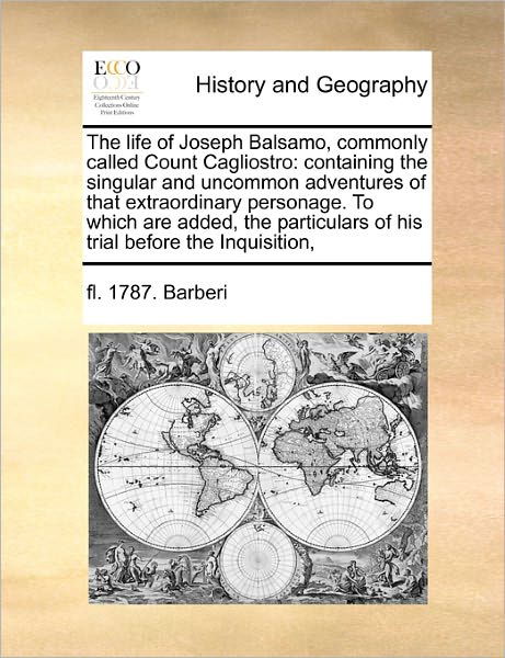 Cover for Fl 1787 Barberi · The Life of Joseph Balsamo, Commonly Called Count Cagliostro: Containing the Singular and Uncommon Adventures of That Extraordinary Personage. to Which Ar (Pocketbok) (2010)