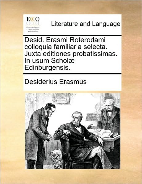Cover for Desiderius Erasmus · Desid. Erasmi Roterodami Colloquia Familiaria Selecta. Juxta Editiones Probatissimas. in Usum Schol] Edinburgensis. (Paperback Book) (2010)