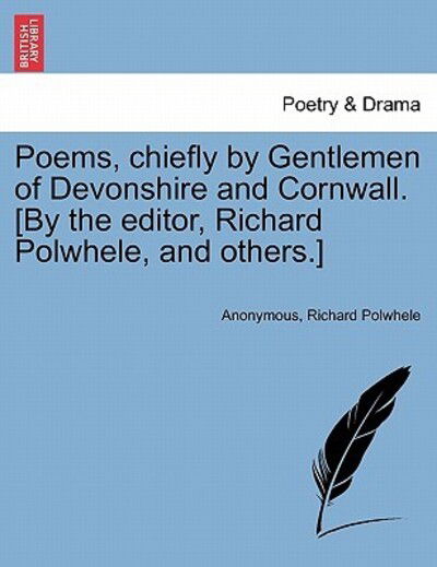 Cover for Anonymous · Poems, Chiefly by Gentlemen of Devonshire and Cornwall. [by the Editor, Richard Polwhele, and Others.] (Paperback Book) (2011)